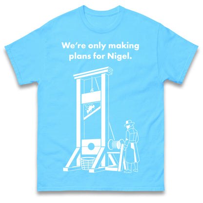 Making Plans for Nigel T Shirt