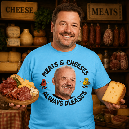 Meats and Cheeses Always Pleases T Shirt