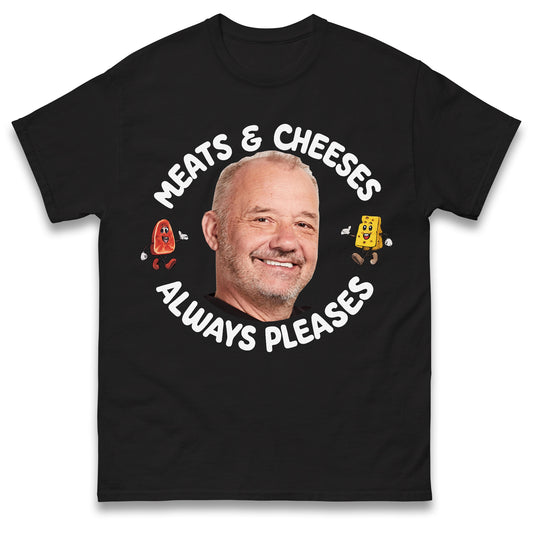 Meats and Cheeses Always Pleases T Shirt