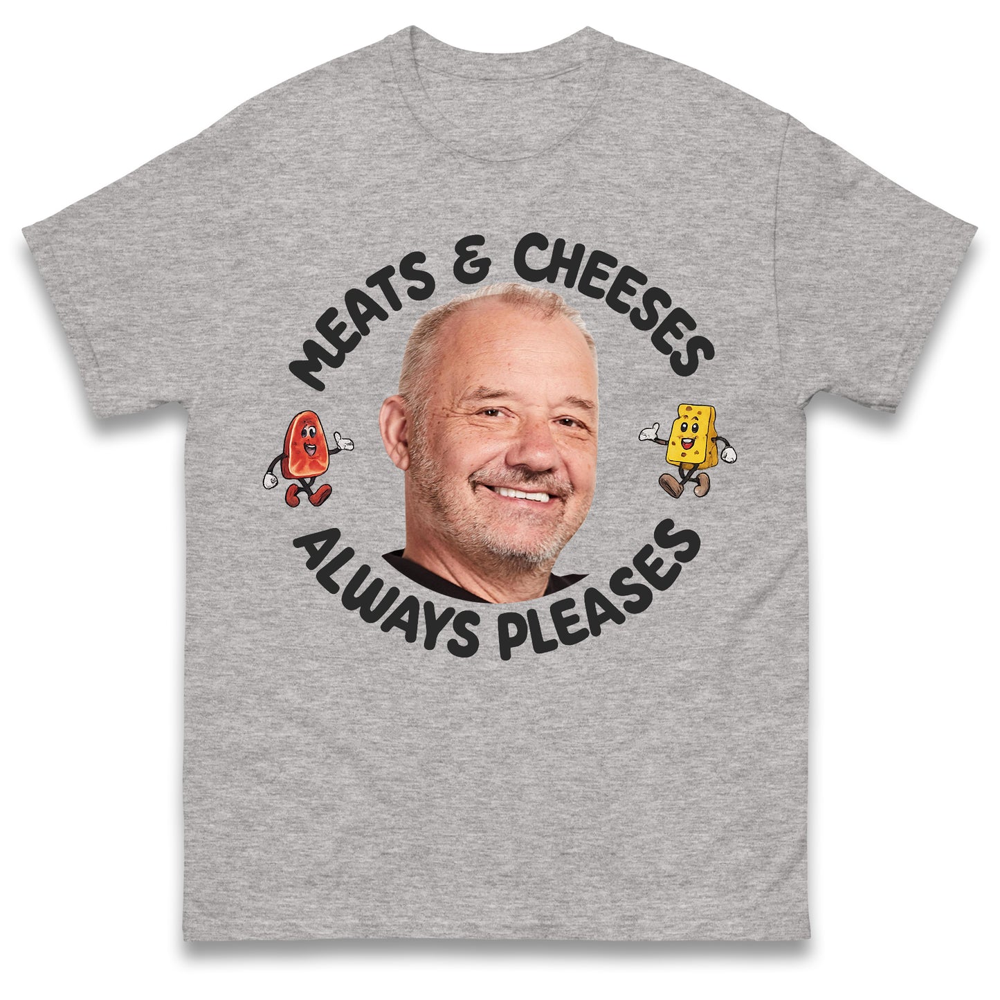 Meats and Cheeses Always Pleases T Shirt