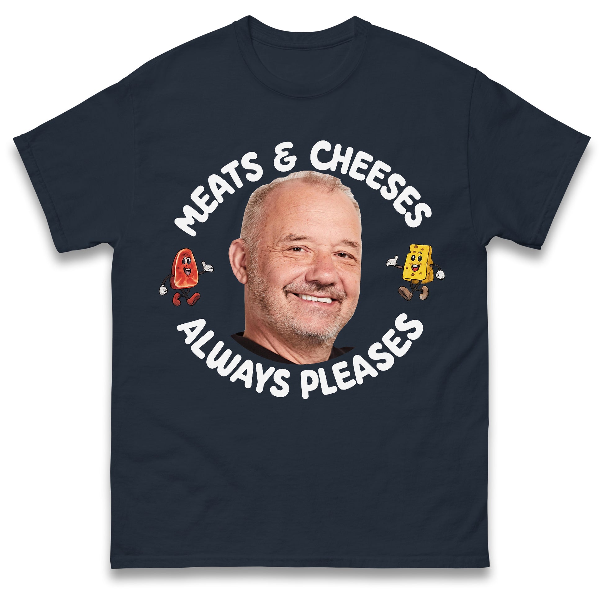 Meats and Cheeses Always Pleases T Shirt