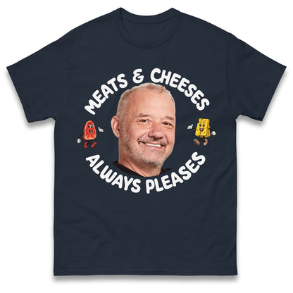 Meats and Cheeses Always Pleases T Shirt