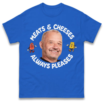 Meats and Cheeses Always Pleases T Shirt