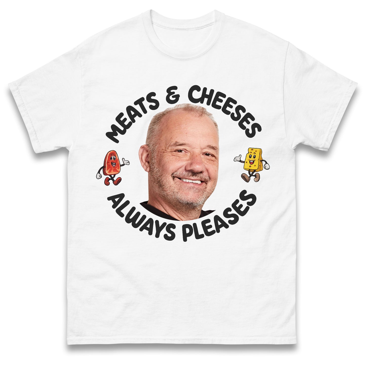 Meats and Cheeses Always Pleases T Shirt