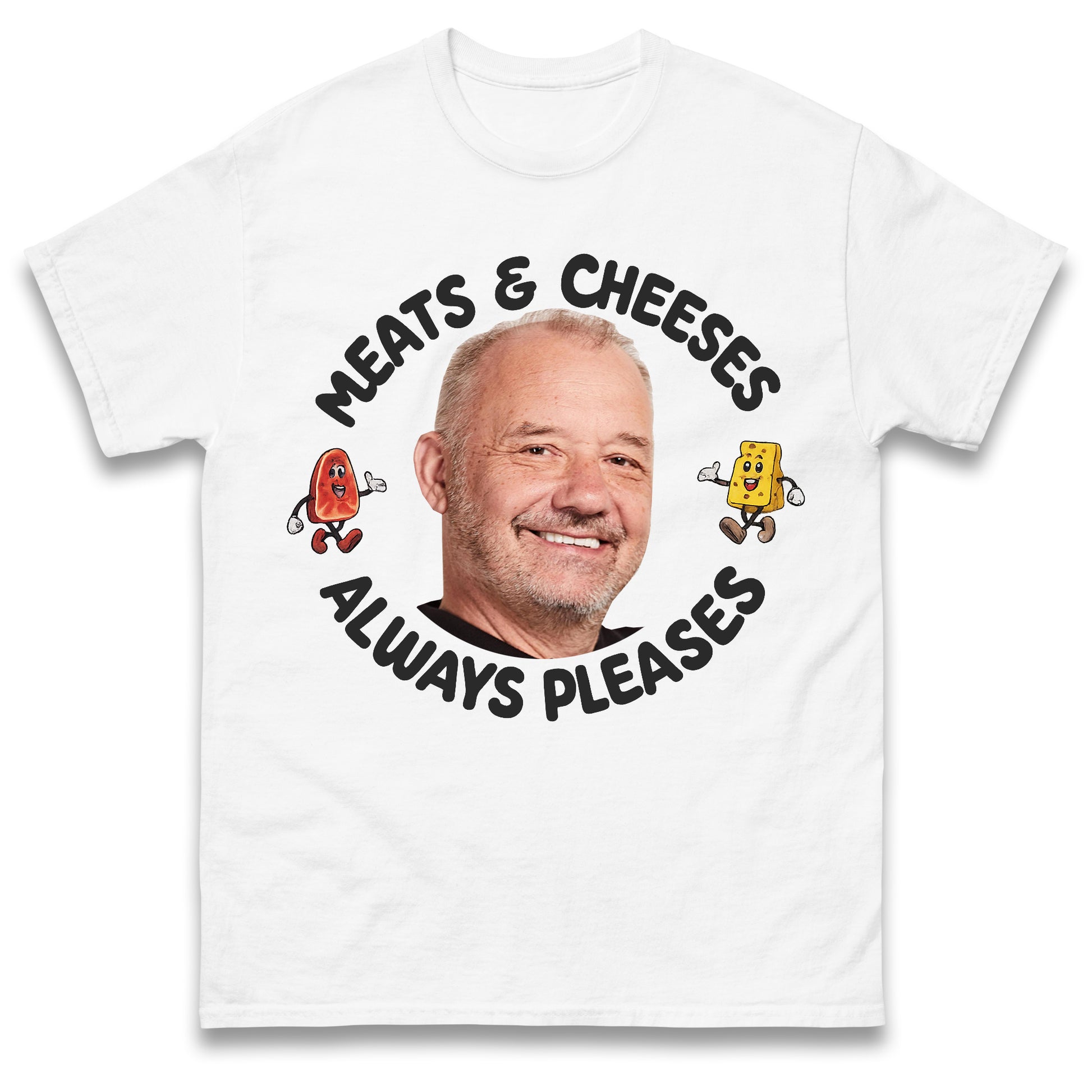 Meats and Cheeses Always Pleases T Shirt