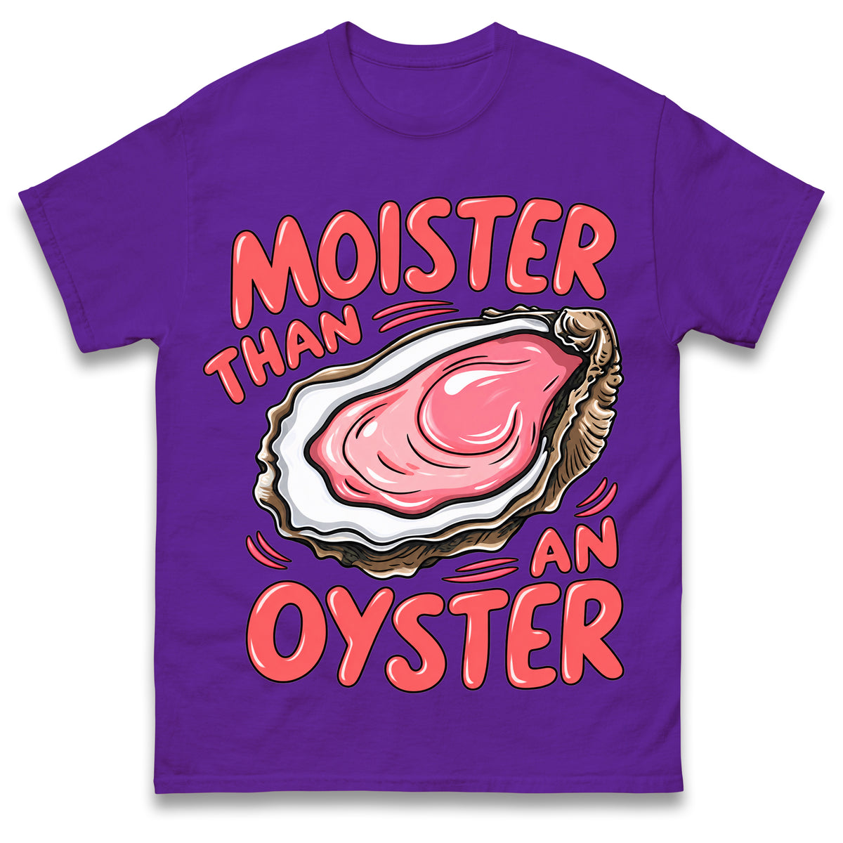 Moister Than an Oyster T Shirt