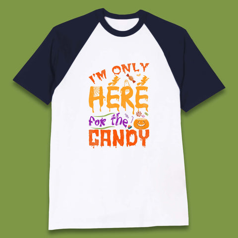 I'm Only Here For The Candy Halloween Trick Or Treat Baseball T Shirt