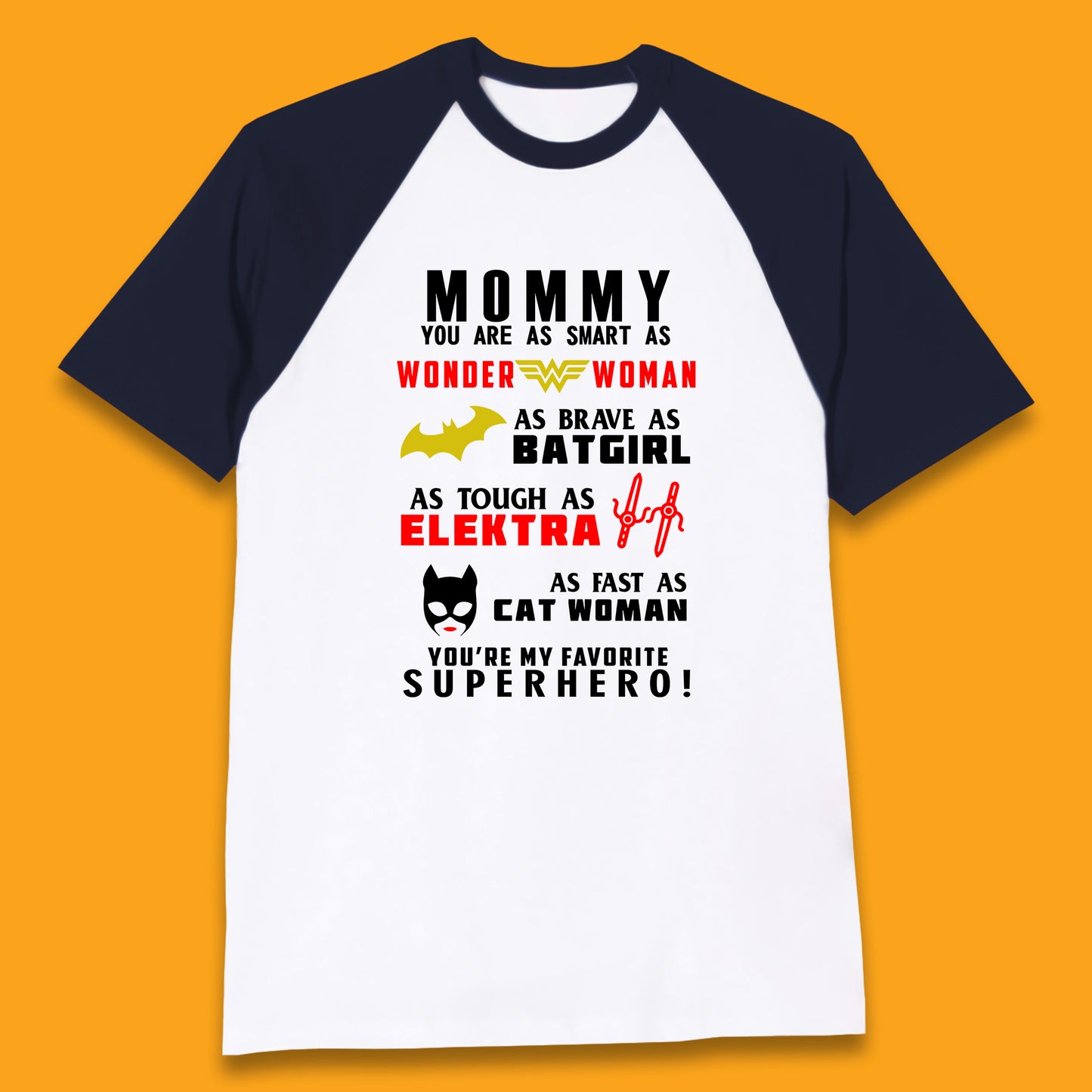 Mommy You Are Smart As Wonder Woman As Brave As Bat Girl As Tough As Elektra As Fast As Cat Woman You're My Favorite Superhero Baseball T Shirt