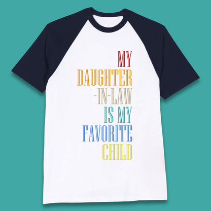 My Daughter In Law Is My Favorite Child Funny In Laws Family Humor Baseball T Shirt