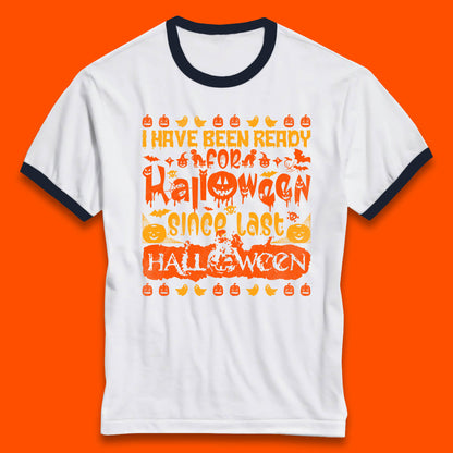 I Have Been Ready For Halloween Since Last Halloween Scary Spooky Pumpkin Ringer T Shirt