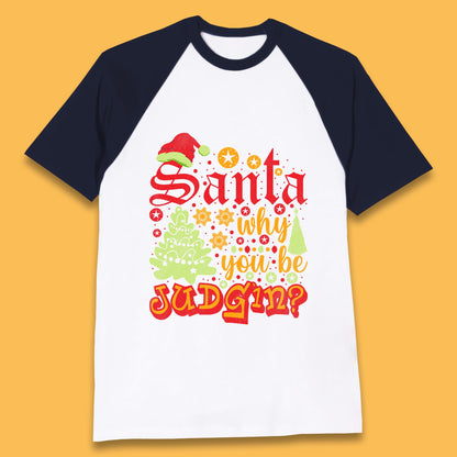 christmas santa why you be judgin funny quotes t shirt