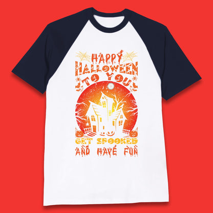 Happy Halloween To You Get Spooked And Have Fun Halloween Horror Hunted House  Baseball T Shirt