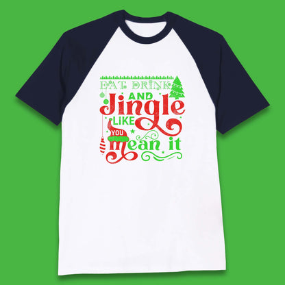 eat drink and jingle like you mean it baseball t shirt