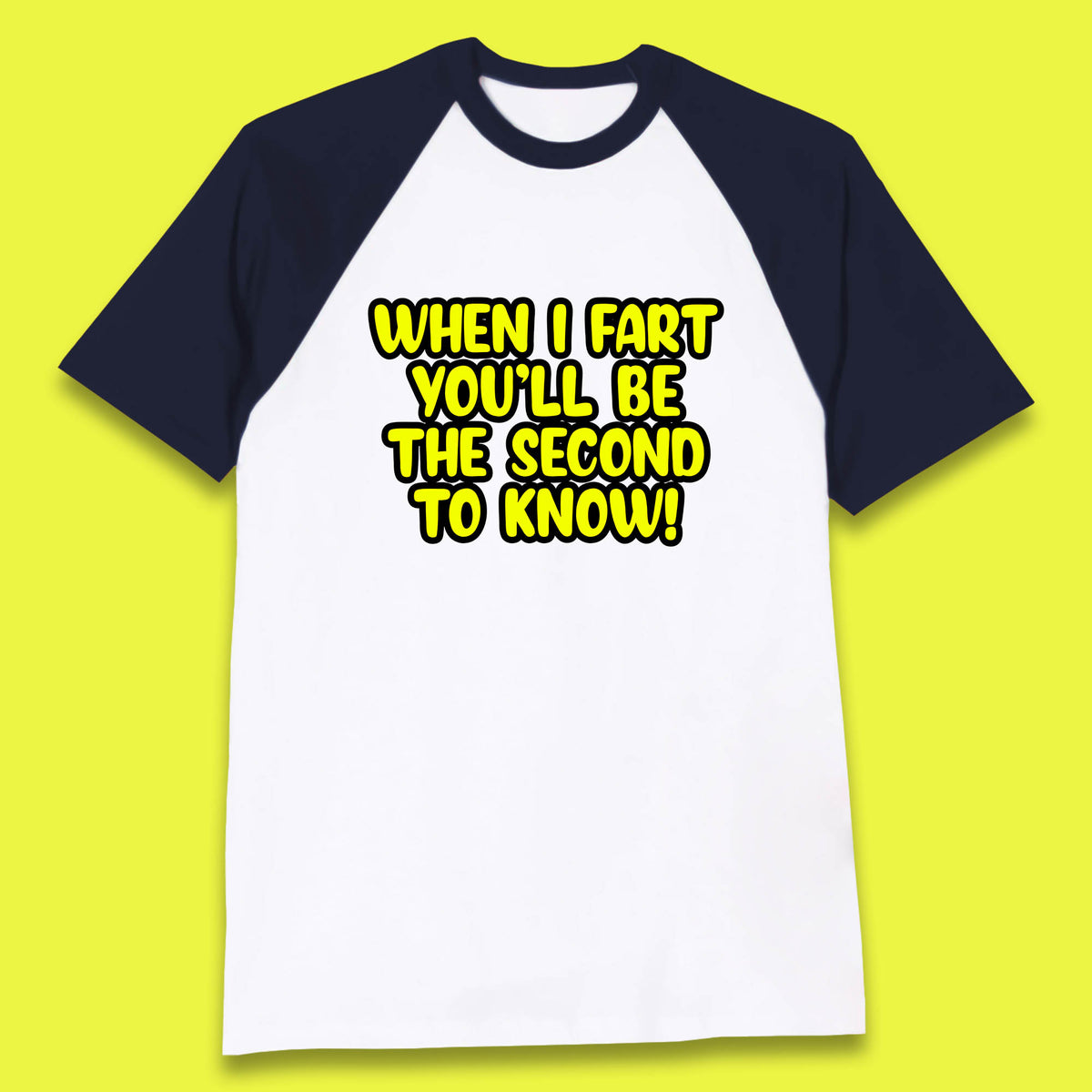 When I Fart You'll Be The Second To Know Funny Sarcastic Fart Humor Rude Offensive Joke Baseball T Shirt