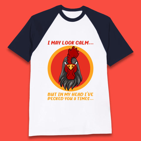 I May Look Clam But In My Head I've Pecked You 3 Times Funny Chicken Sarcastic Rooster Humor Baseball T Shirt