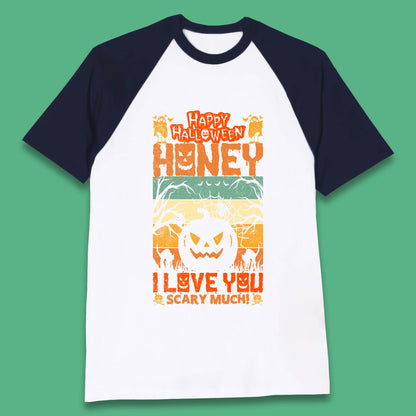 Happy Halloween Honey I Love You Scary Much Funny Halloween Scary Pumpkin Baseball T Shirt