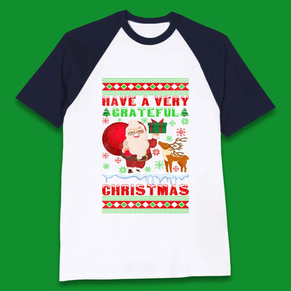 Have A Very Grateful Christmas Santa Claus Reindeer Bring Xmas Gift Baseball T Shirt