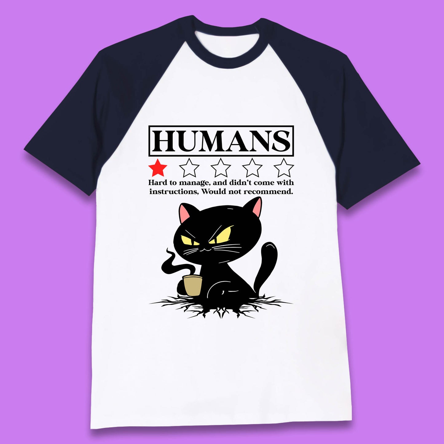 Cat Humans Hard To Manage And Didn’t Come With Instructions Would Not Recommend Baseball T Shirt