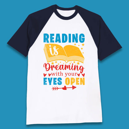 Reading Is Dreaming With Your Eyes Open Book Reading Saying Book Lover Quote Baseball T Shirt