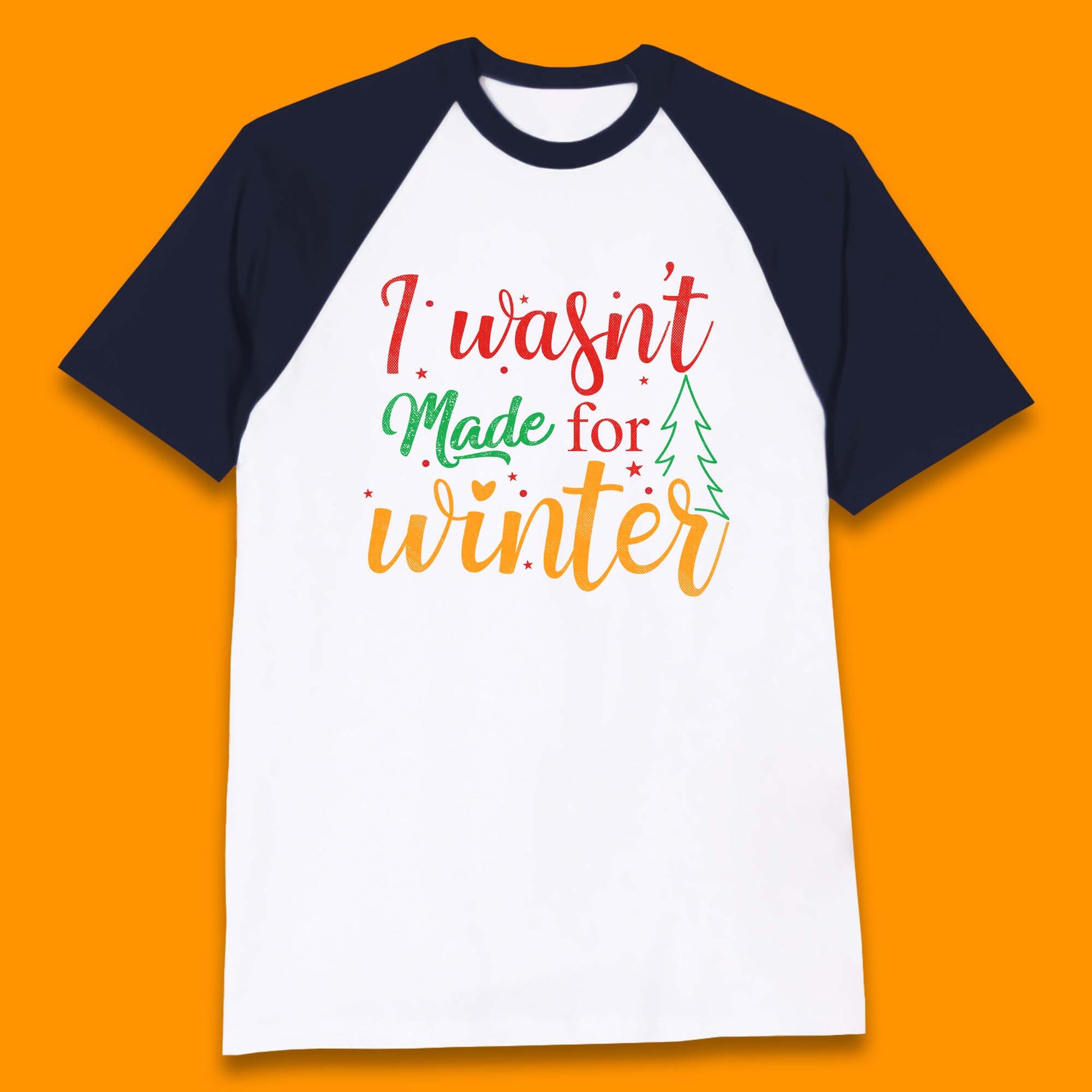 i wasn't made for winter christmas baseball t shirt