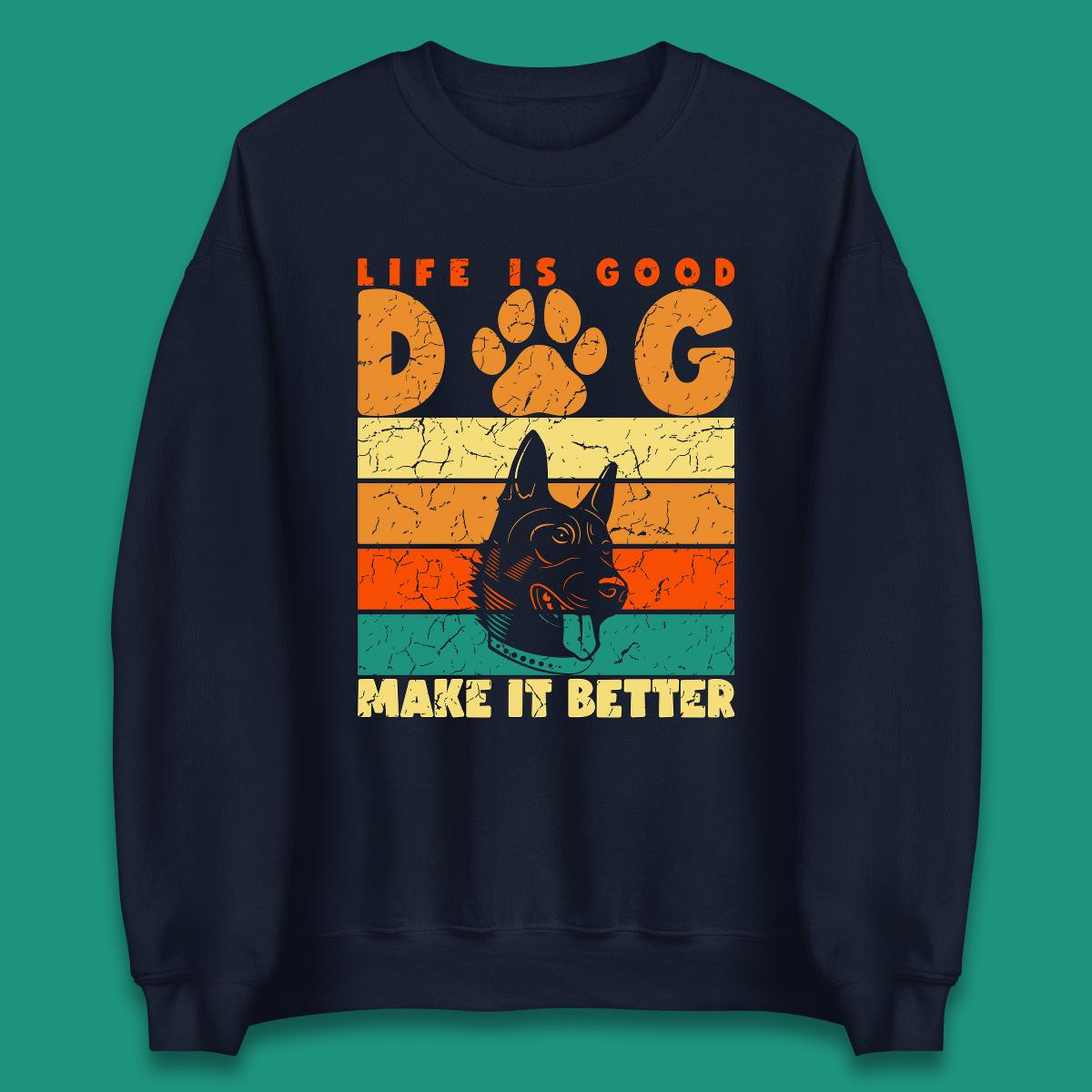 Life Is Good Dog Make It Better Vintage Retro Dog Lover Dog Owner Life Dog Quote Unisex Sweatshirt