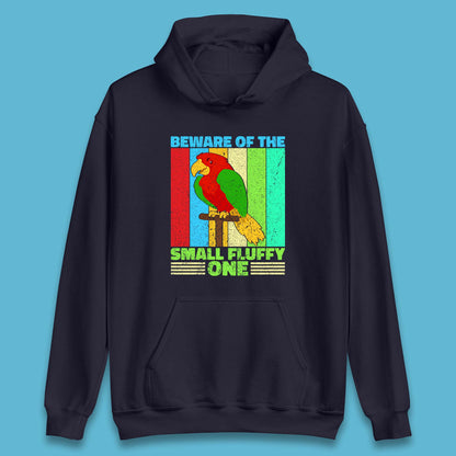 Beware Of The Small Fluffy One Parrot Cute Parrot Bird Lovers Unisex Hoodie