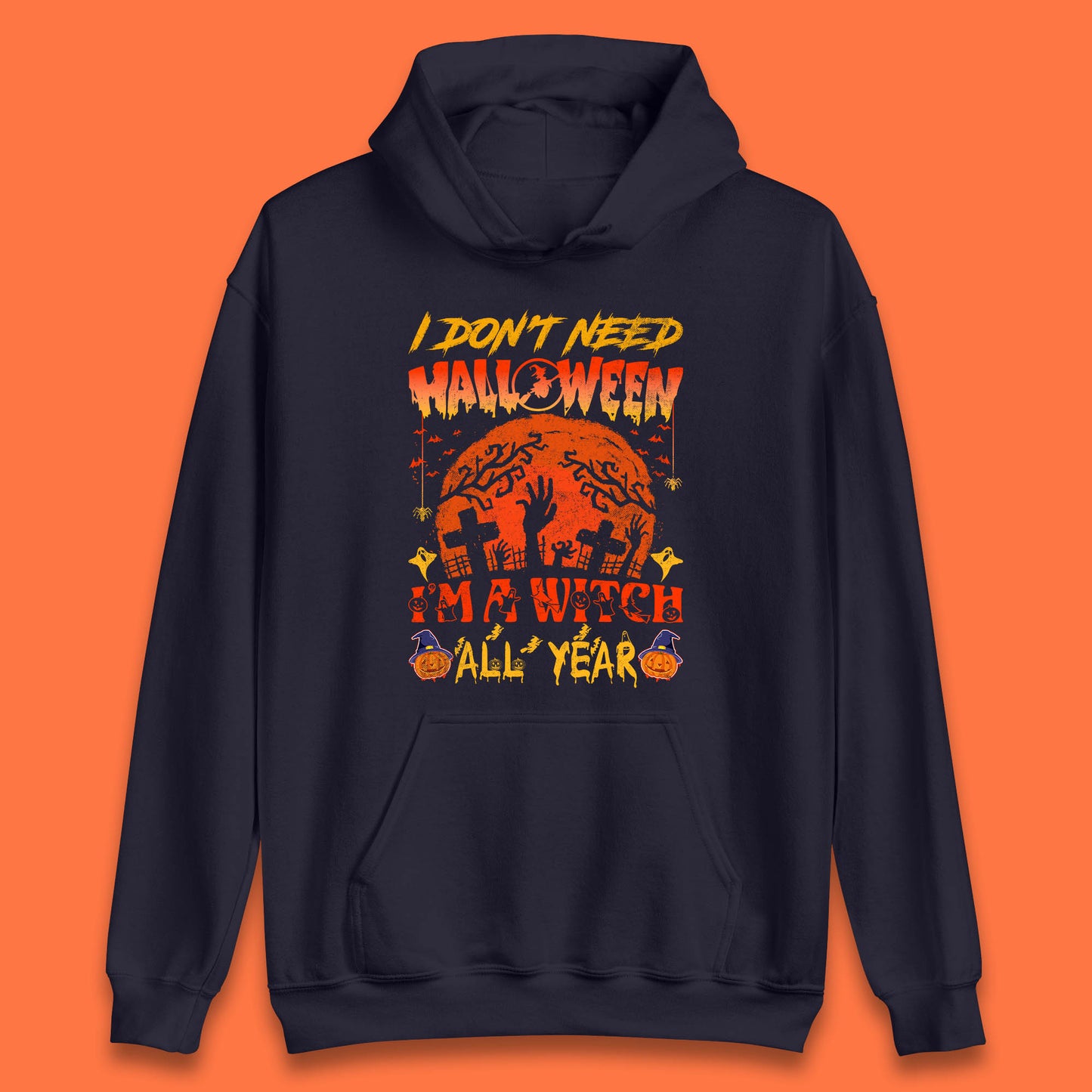I Don't Need Halloween I'm A Witch All Year Halloween Season Unisex Hoodie