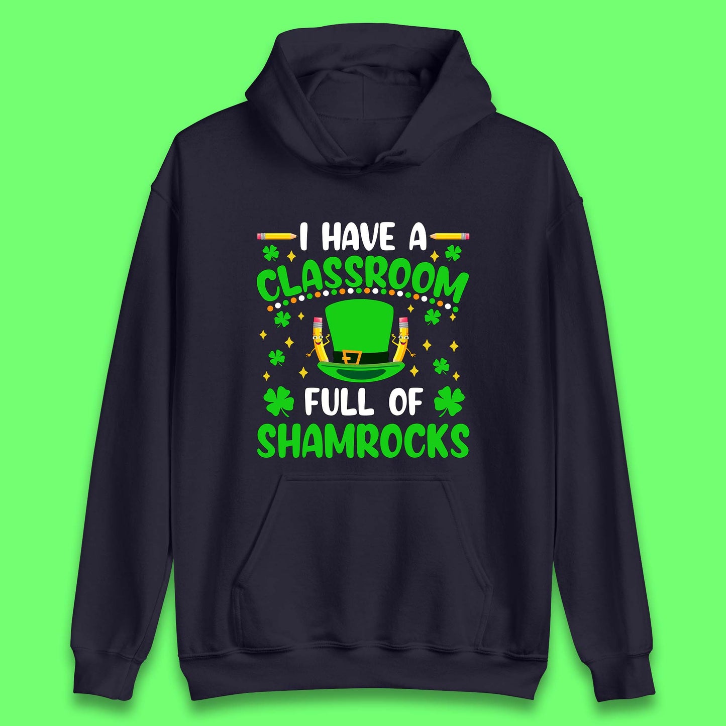 I Have A Classroom Full Of Shamrocks Unisex Hoodie
