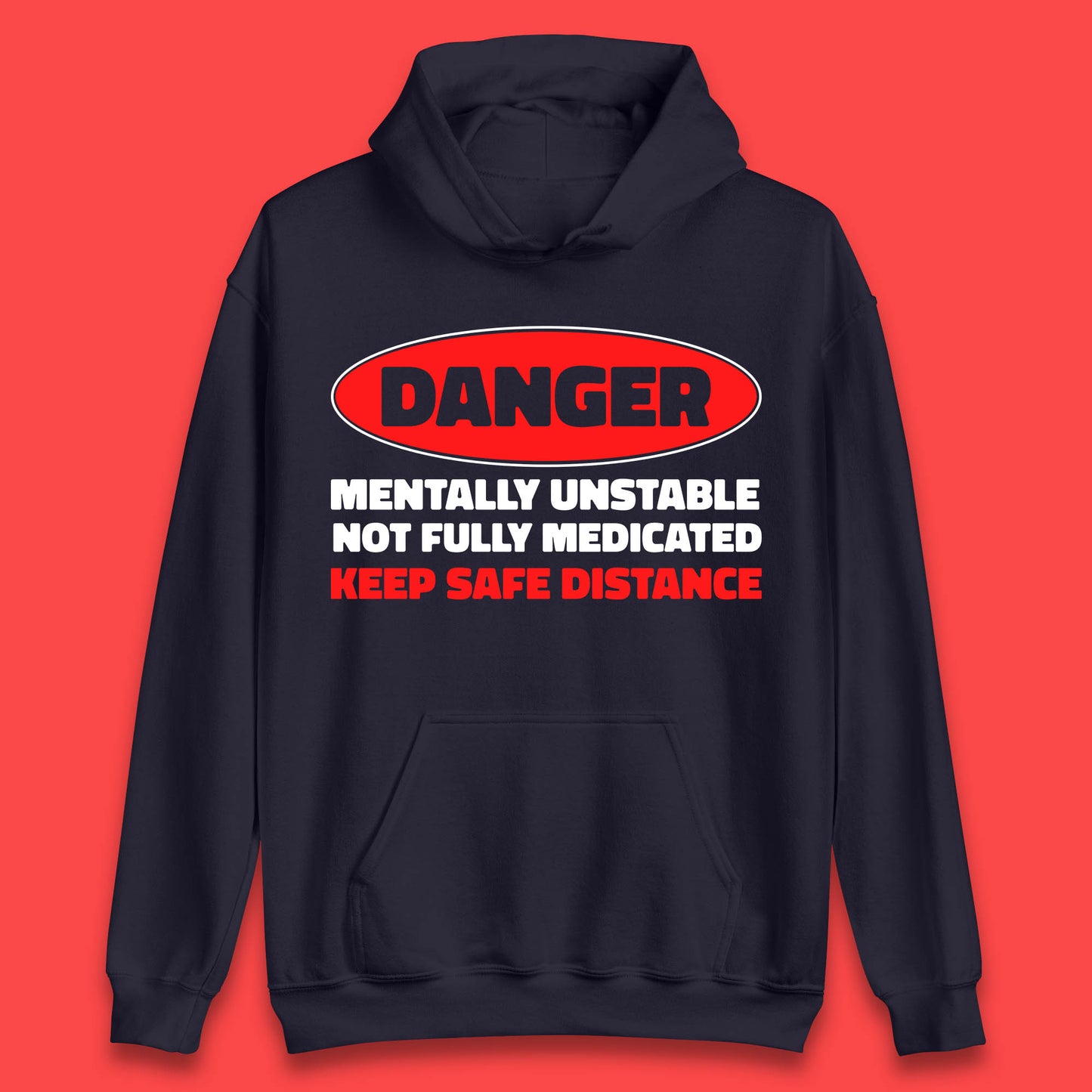 Danger Mentally Unstable Not Fully Medicated Keep Safe Distance Funny Saying Quote Unisex Hoodie