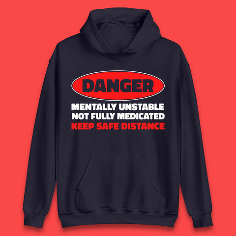 Danger Mentally Unstable Not Fully Medicated Keep Safe Distance Funny Saying Quote Unisex Hoodie