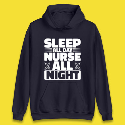 Sleep All Day Nurse All Night Unisex Hoodie