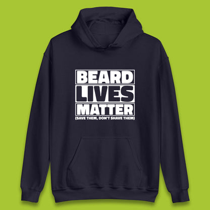Beard Lives Matter Save Them, Don't Shave Them Facial Hair Rules Unisex Hoodie