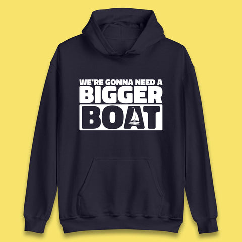 We're Going To Need A Bigger Boat Jaws Inspired Boat Vacation Cruise Trip Boating Unisex Hoodie