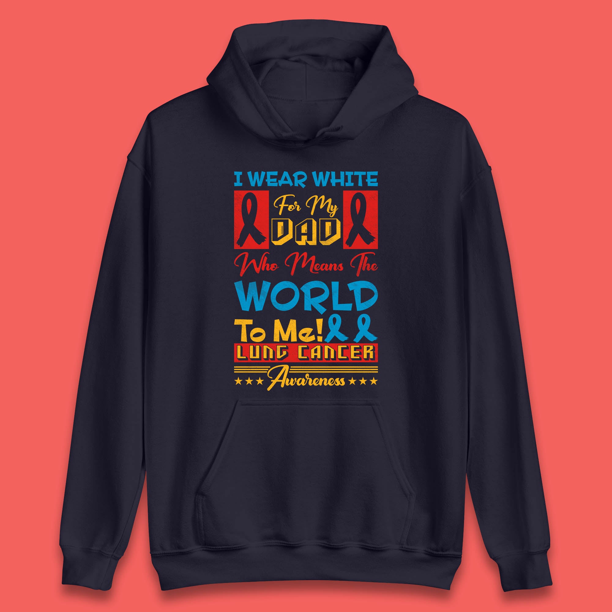 I Wear White For My Dad Who Means The World To Me Lung Cancer Awareness Cancer Fighter Survivor Unisex Hoodie