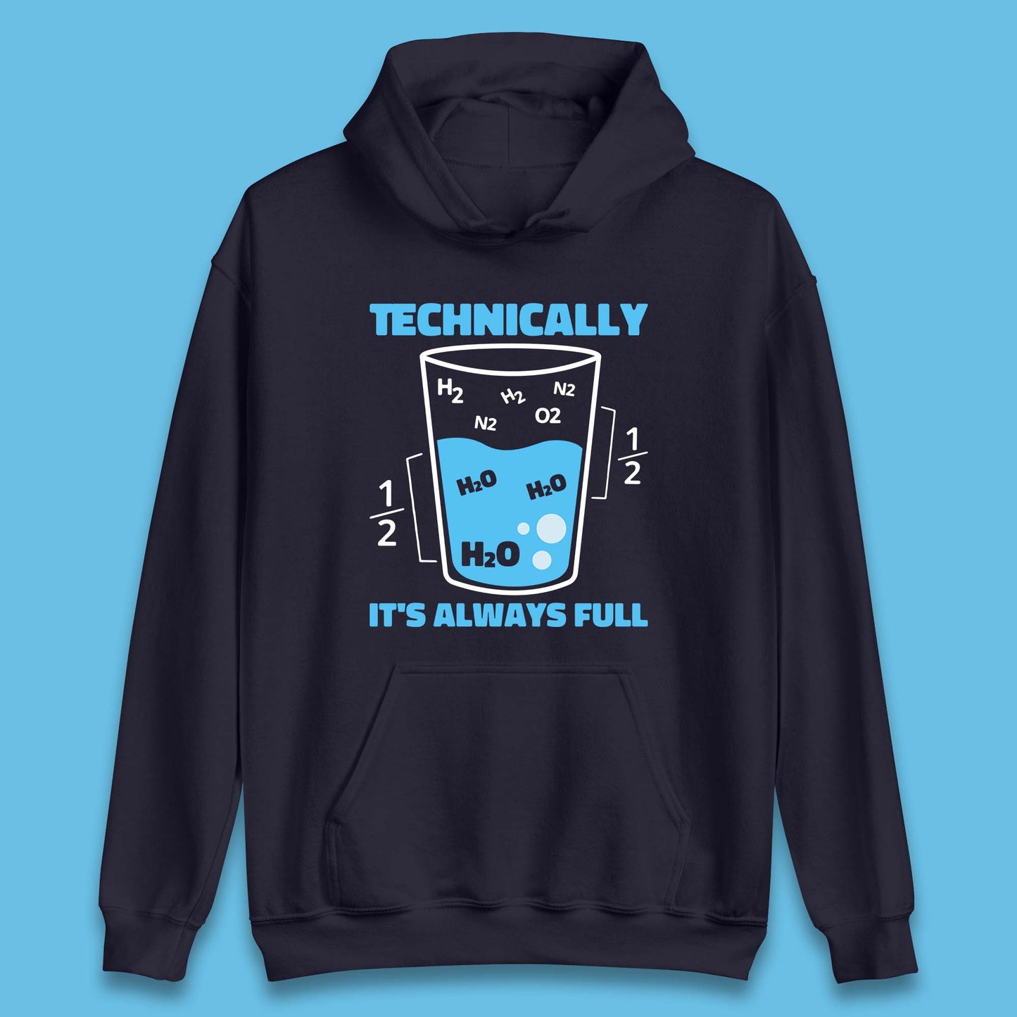 Technically It's Always Full Science Humor Scientist Technically Chemistry Science Quotes Unisex Hoodie