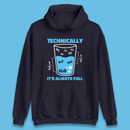 Technically It's Always Full Science Humor Scientist Technically Chemistry Science Quotes Unisex Hoodie