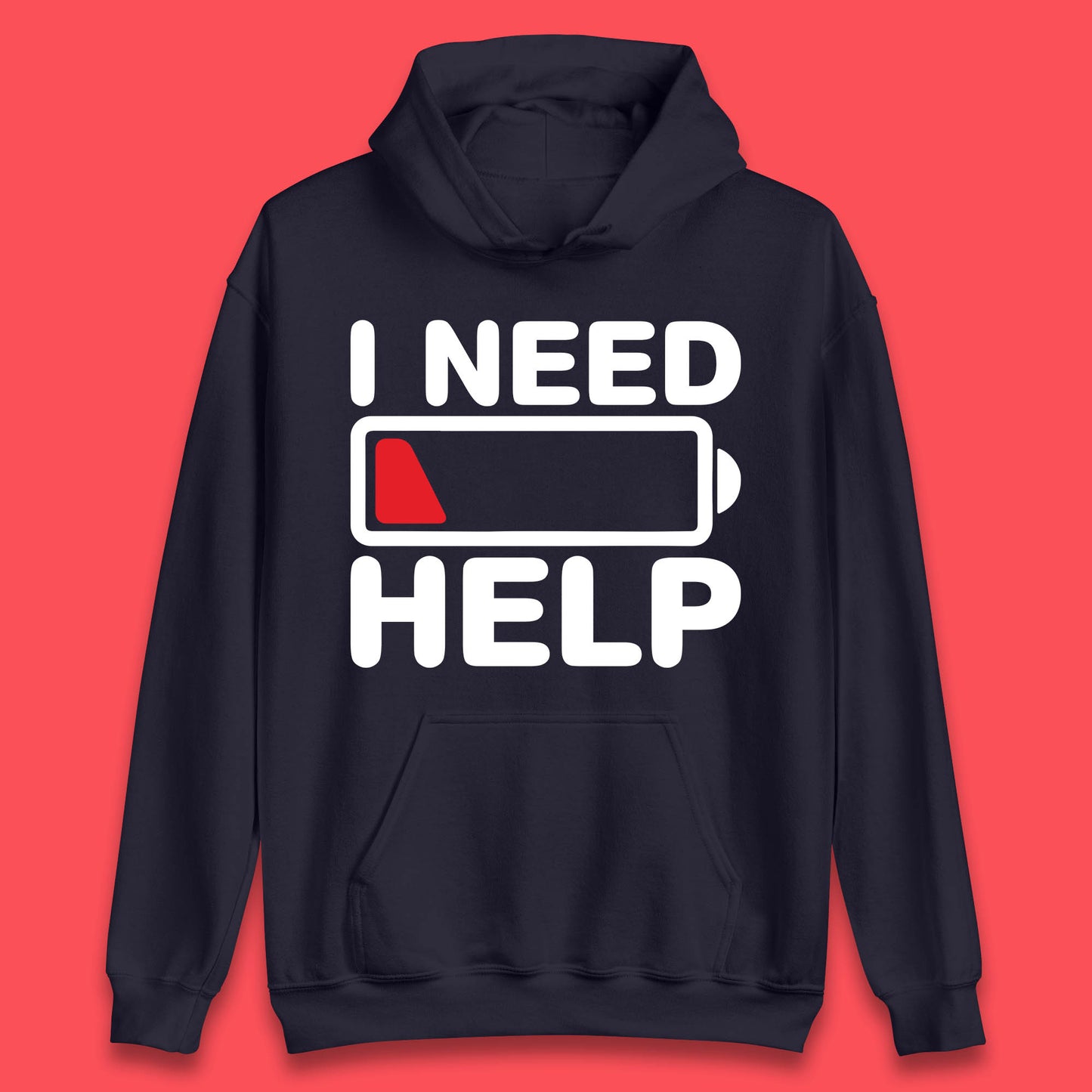 I Need Help Low Energy No Battery Always Tired Low Battery Unisex Hoodie