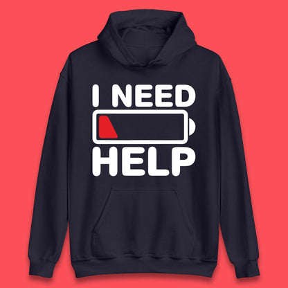 I Need Help Low Energy No Battery Always Tired Low Battery Unisex Hoodie