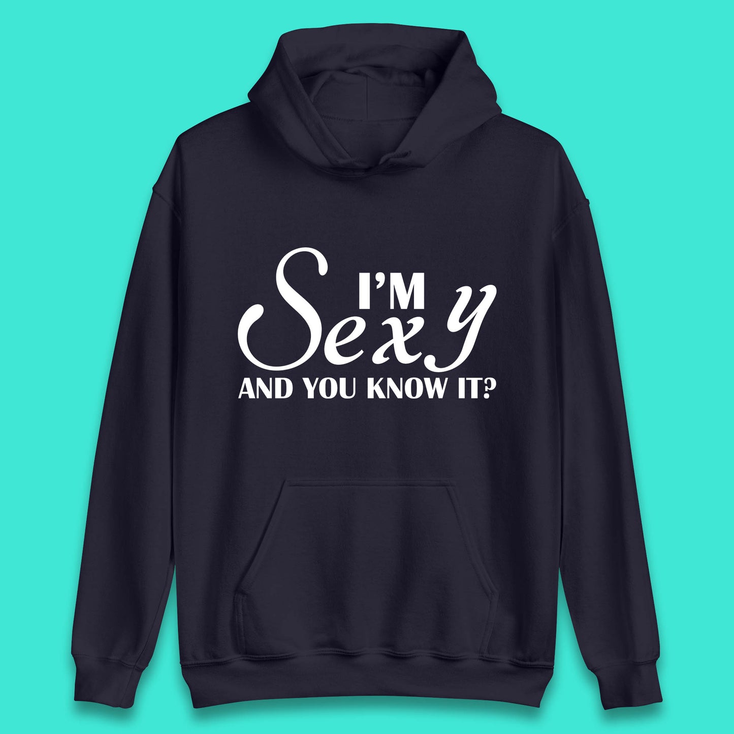 I'm Sexy And You Know It? Funny Sarcastic Humor Quote Unisex Hoodie