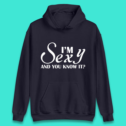 I'm Sexy And You Know It? Funny Sarcastic Humor Quote Unisex Hoodie