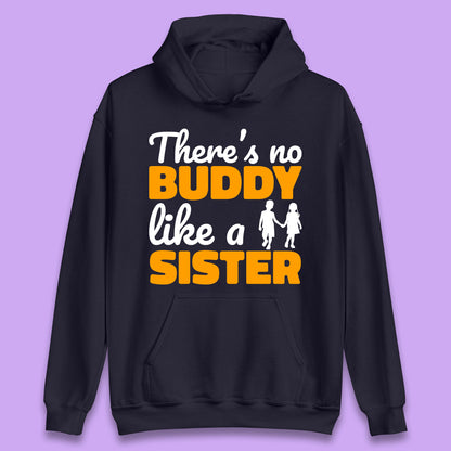 There's No Buddy Like A Sister Funny Siblings Novelty Best Buddy Sister Quote Unisex Hoodie