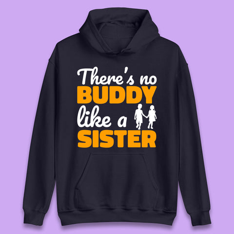 There's No Buddy Like A Sister Funny Siblings Novelty Best Buddy Sister Quote Unisex Hoodie