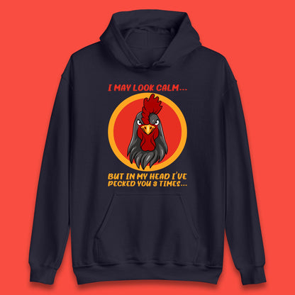 I May Look Clam But In My Head I've Pecked You 3 Times Funny Chicken Sarcastic Rooster Humor Unisex Hoodie