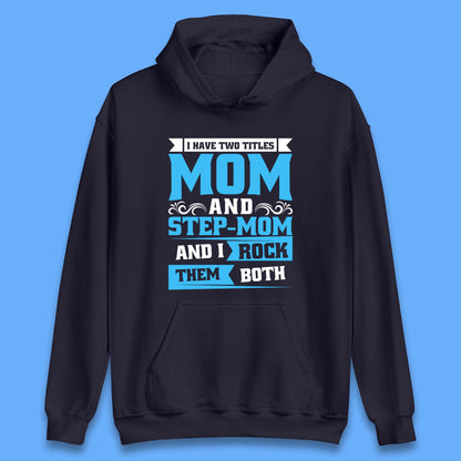 I Have Two Titles Mom And Step-Mom Unisex Hoodie