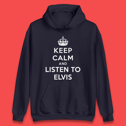 Keep Calm And Listen To Elvis American Singer Elvis Presley King Of Rock Unisex Hoodie