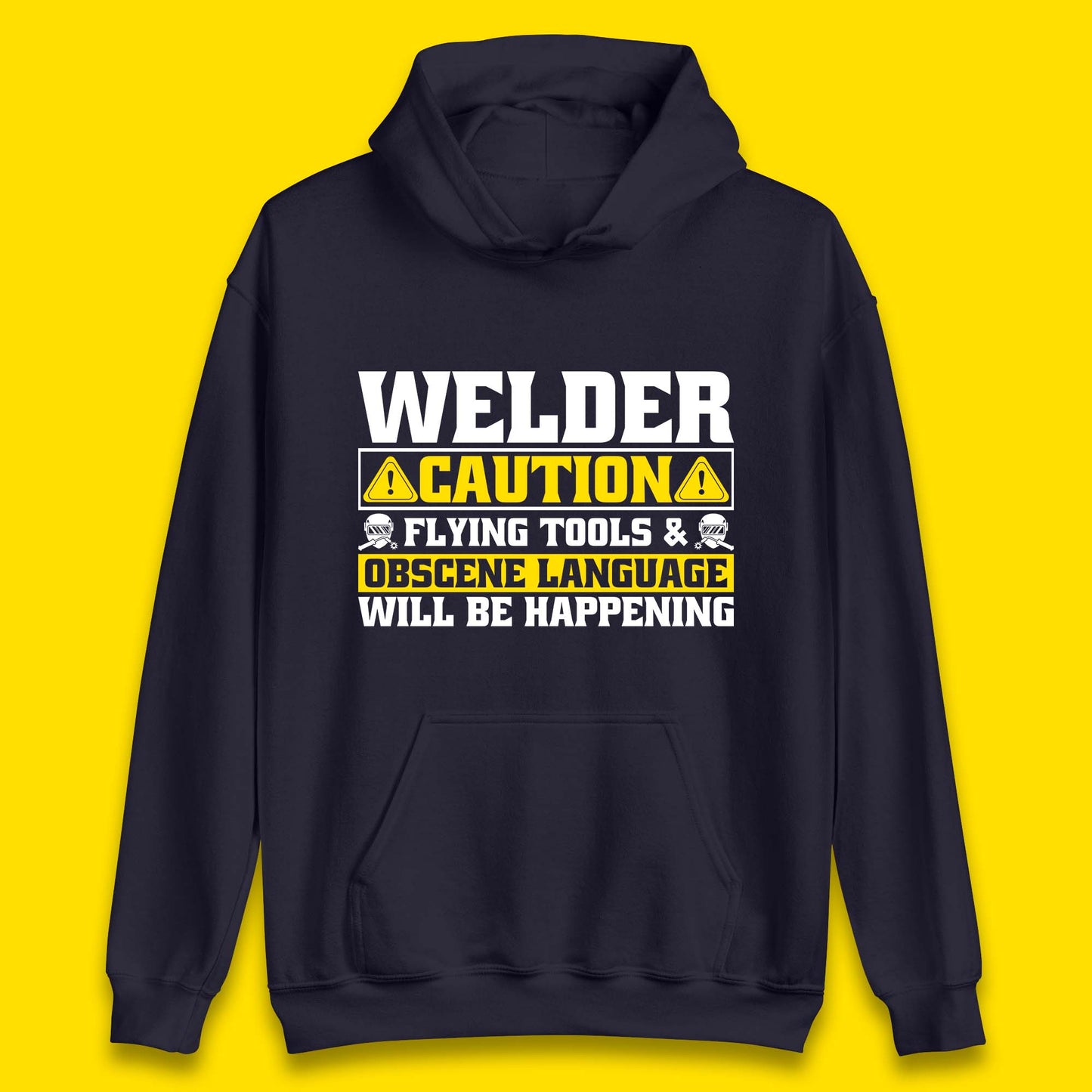 Welder Caution Flying Tools & Obscene Language Will Be Happening Funny Welding Saying Unisex Hoodie