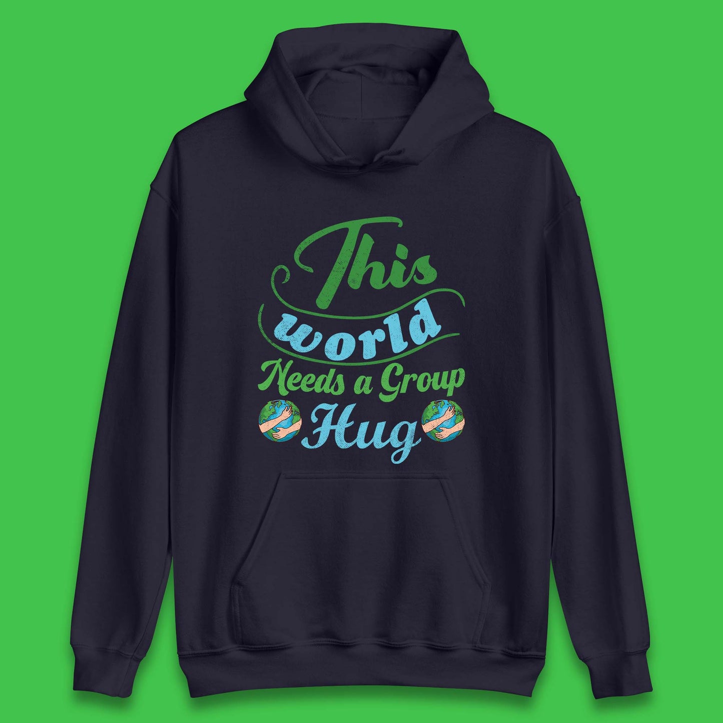 This World Needs A Group Hug Unisex Hoodie