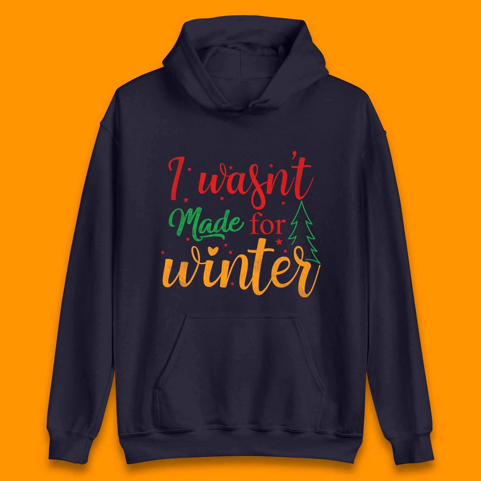i wasn't made for winter christmas hoodie