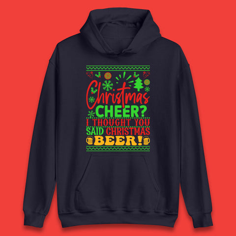 Christmas Cheer? I Thought You Said Christmas Beer Xmas Drinking Party Unisex Hoodie