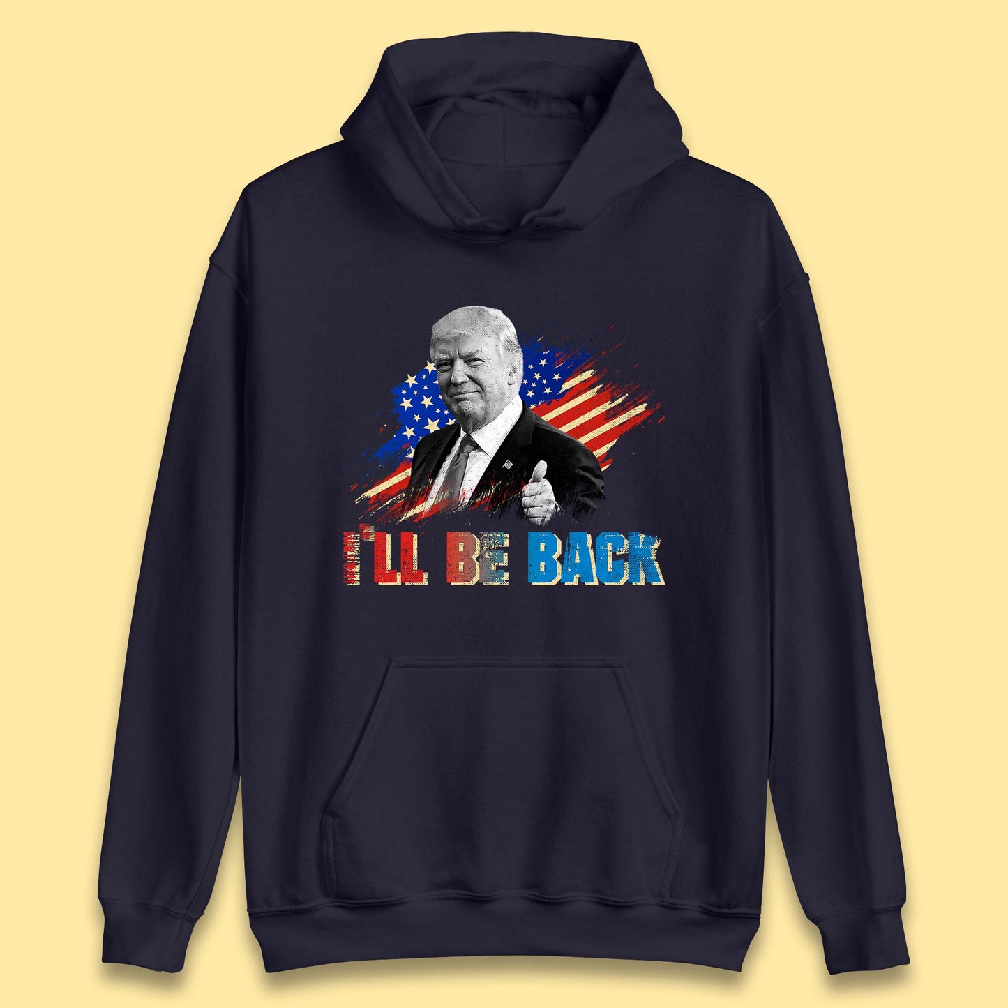 I'll Be Back Donald Trump Take America Back Trump 2024 Unisex Hoodie